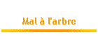 Mal � l'arbre